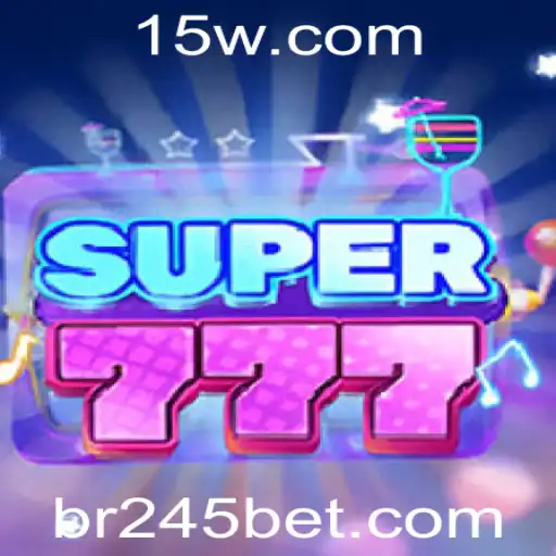 Descubra o Mundo Empolgante de Super777 e a Estratégia 245 Bet